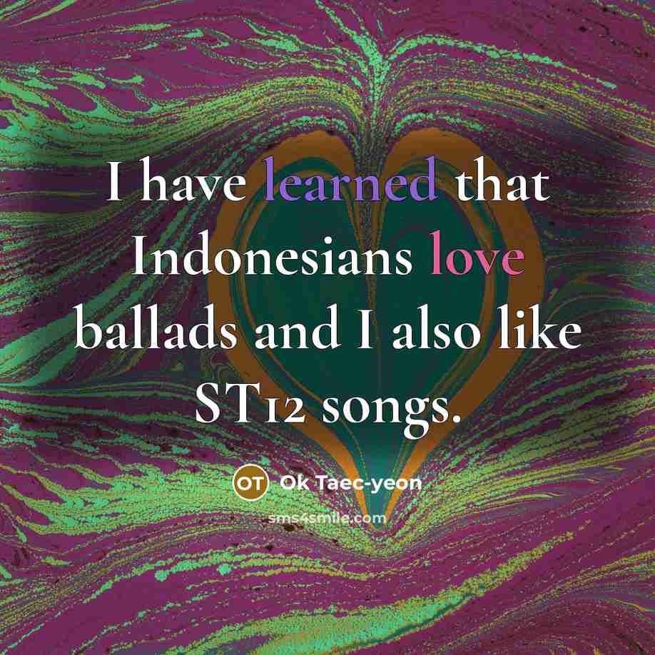“I have learned that Indonesians love ballads and I also…” quote by Ok Taec-yeon