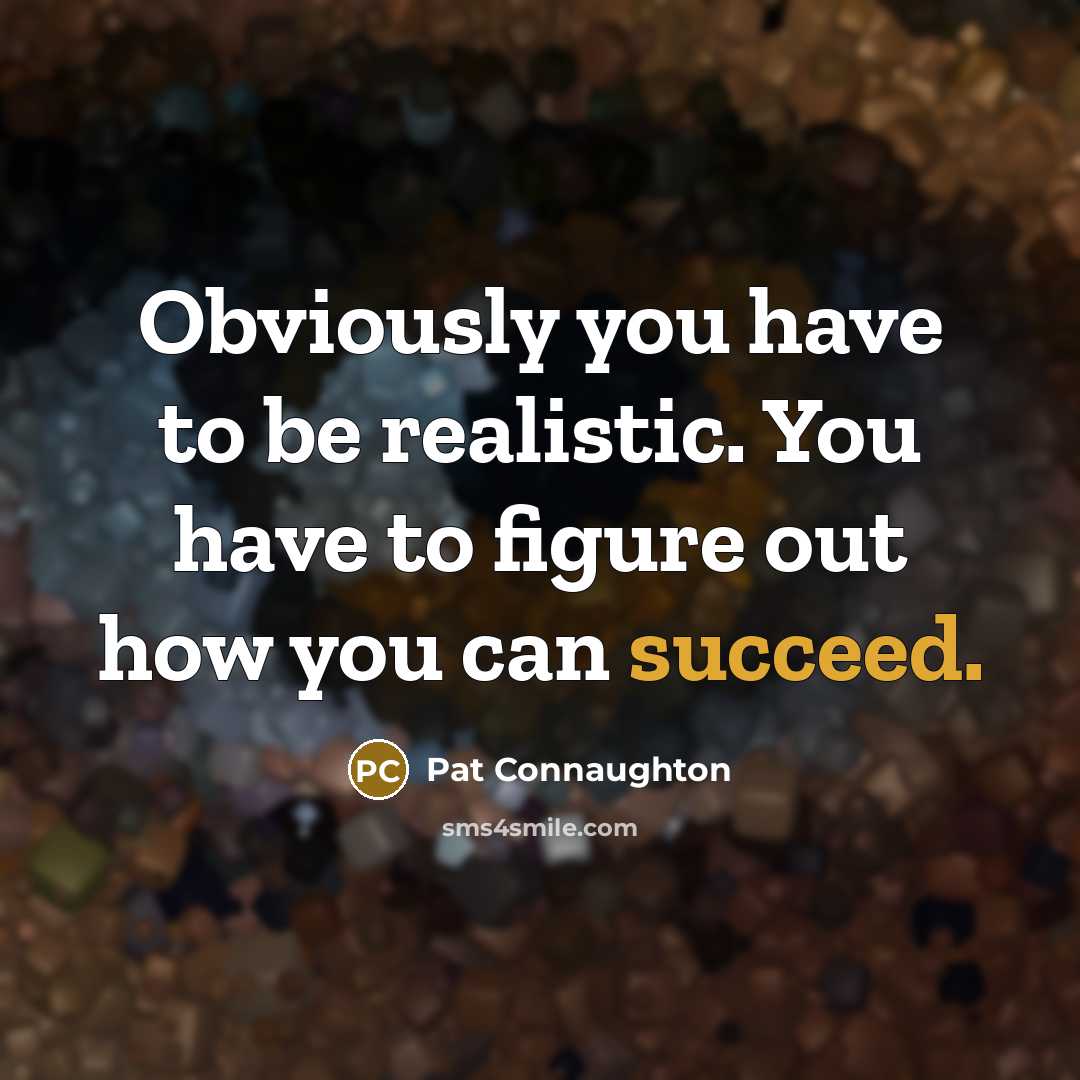 “Obviously you have to be realistic. You have to figure…” quote by Pat Connaughton