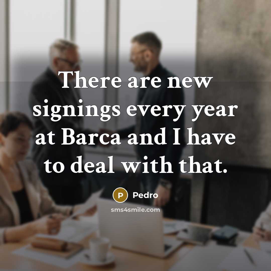“There are new signings every year at Barca and I…” quote by Pedro
