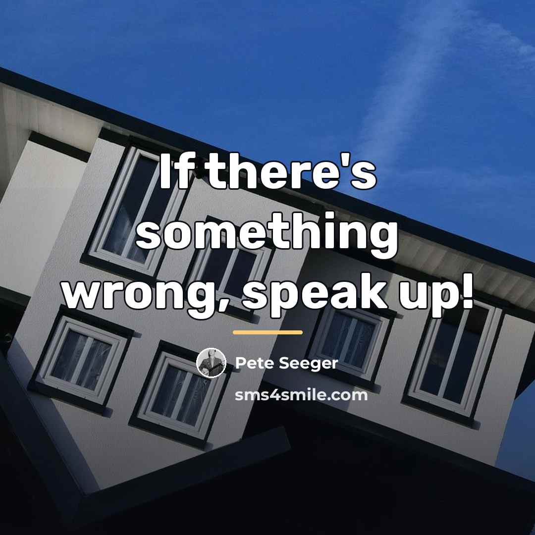 “If there's something wrong, speak up!…” quote by Pete Seeger