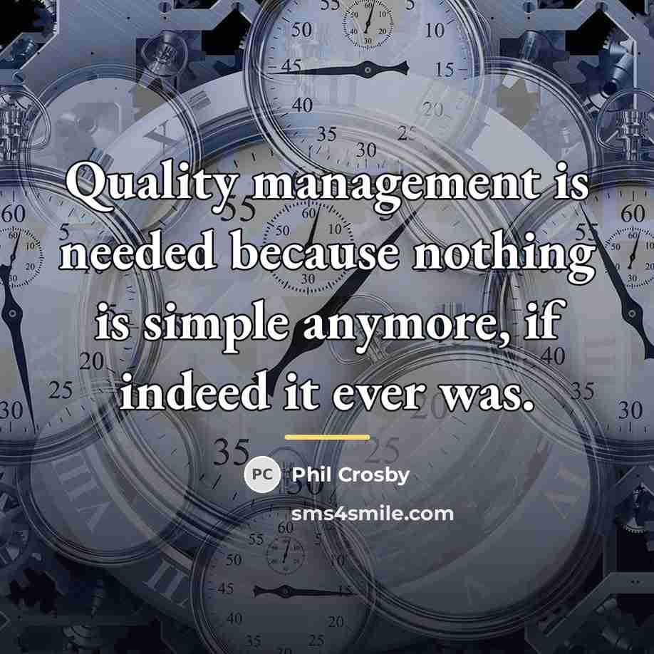 “Quality management is needed because nothing is simple anymore, if…” quote by Phil Crosby