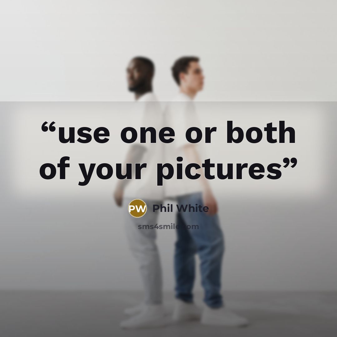“use one or both of your pictures” quote by Phil White
