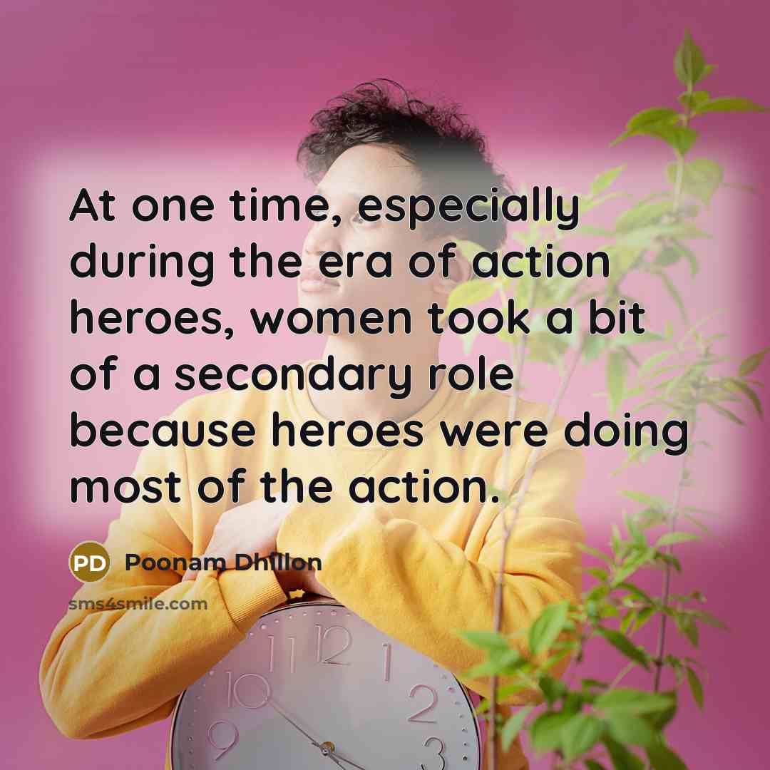 “At one time, especially during the era of action heroes,…” quote by Poonam Dhillon