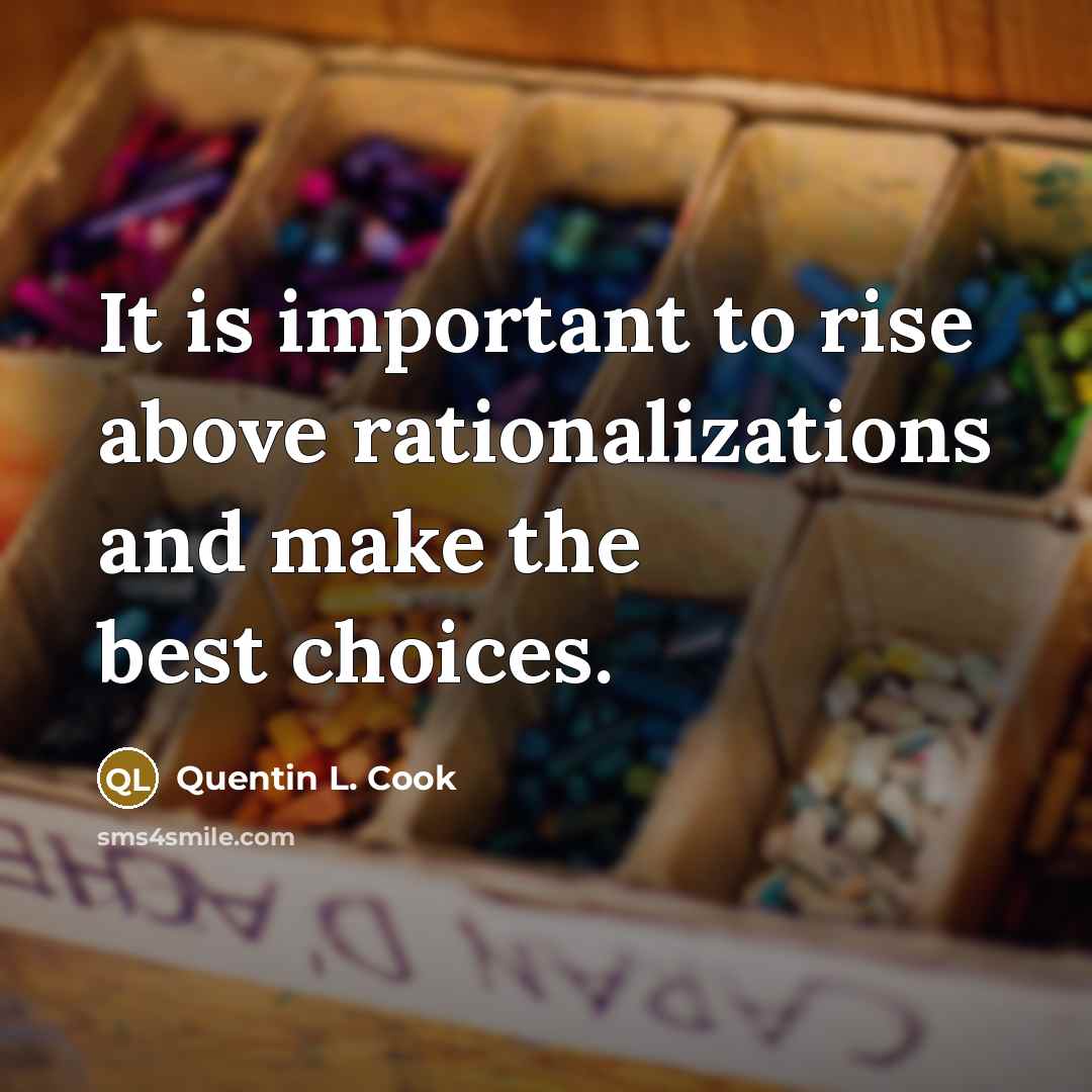 “It is important to rise above rationalizations and make the…” quote by Quentin L. Cook
