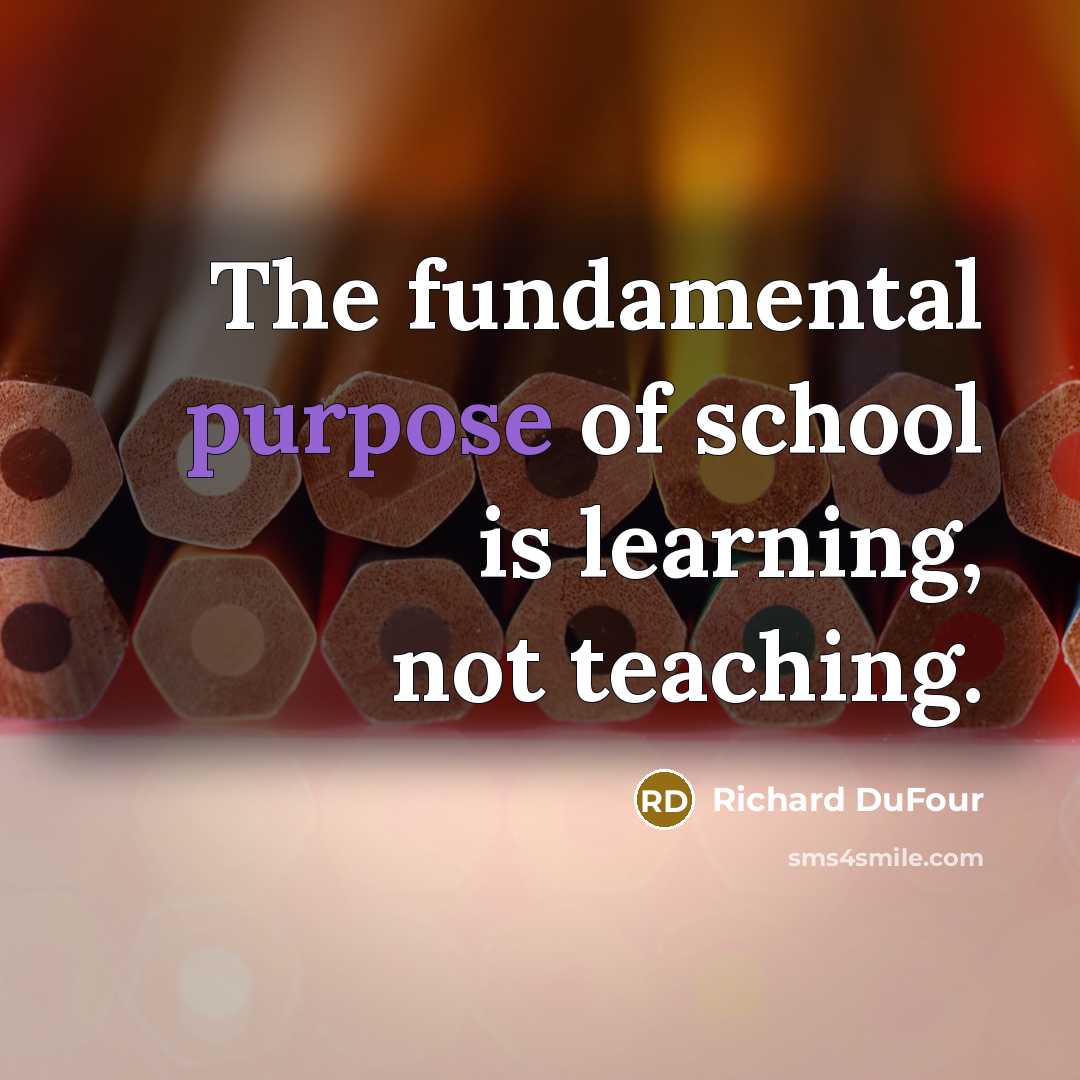 “The fundamental purpose of school is learning, not teaching.…” quote by Richard DuFour