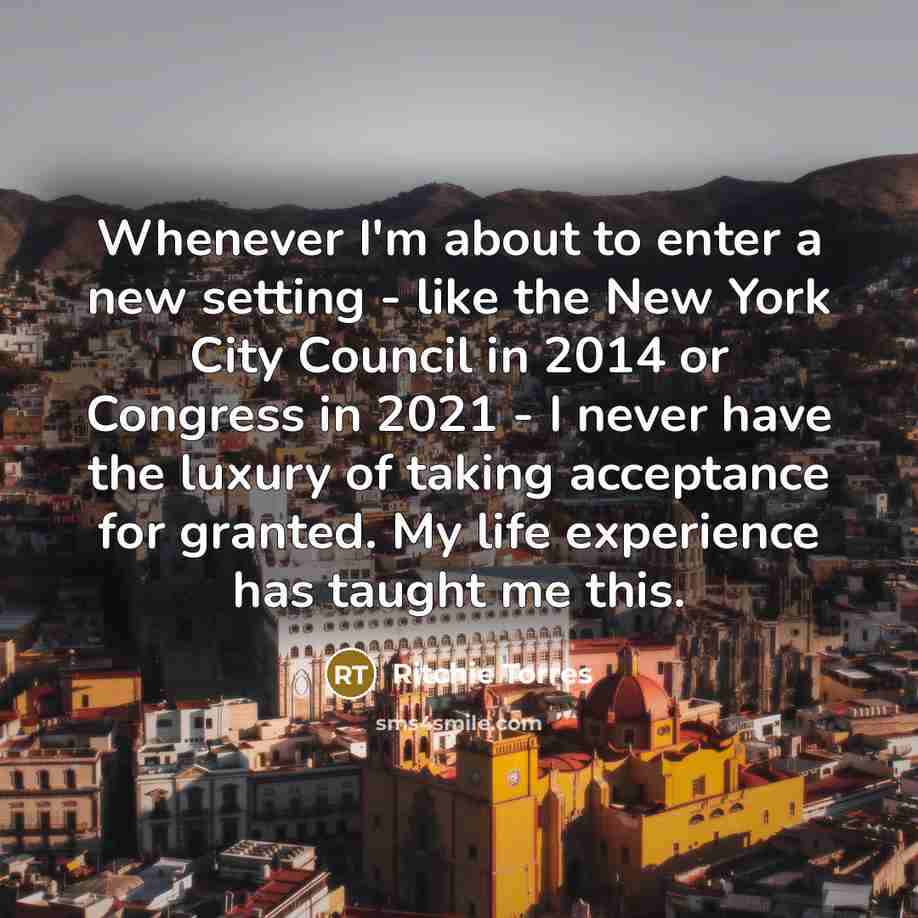 “Whenever I'm about to enter a new setting - like…” quote by Ritchie Torres