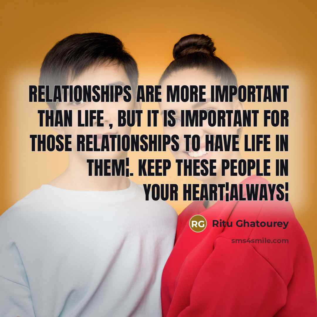 “Relationships are more important than life , but it is…” quote by Ritu Ghatourey