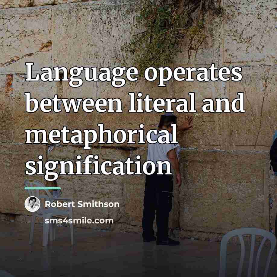 “Language operates between literal and metaphorical signification…” quote by Robert Smithson