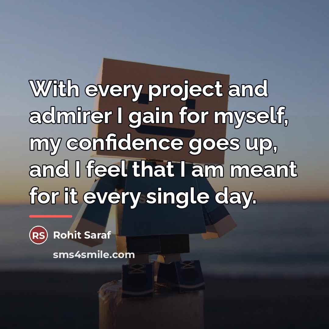 “With every project and admirer I gain for myself, my…” quote by Rohit Saraf