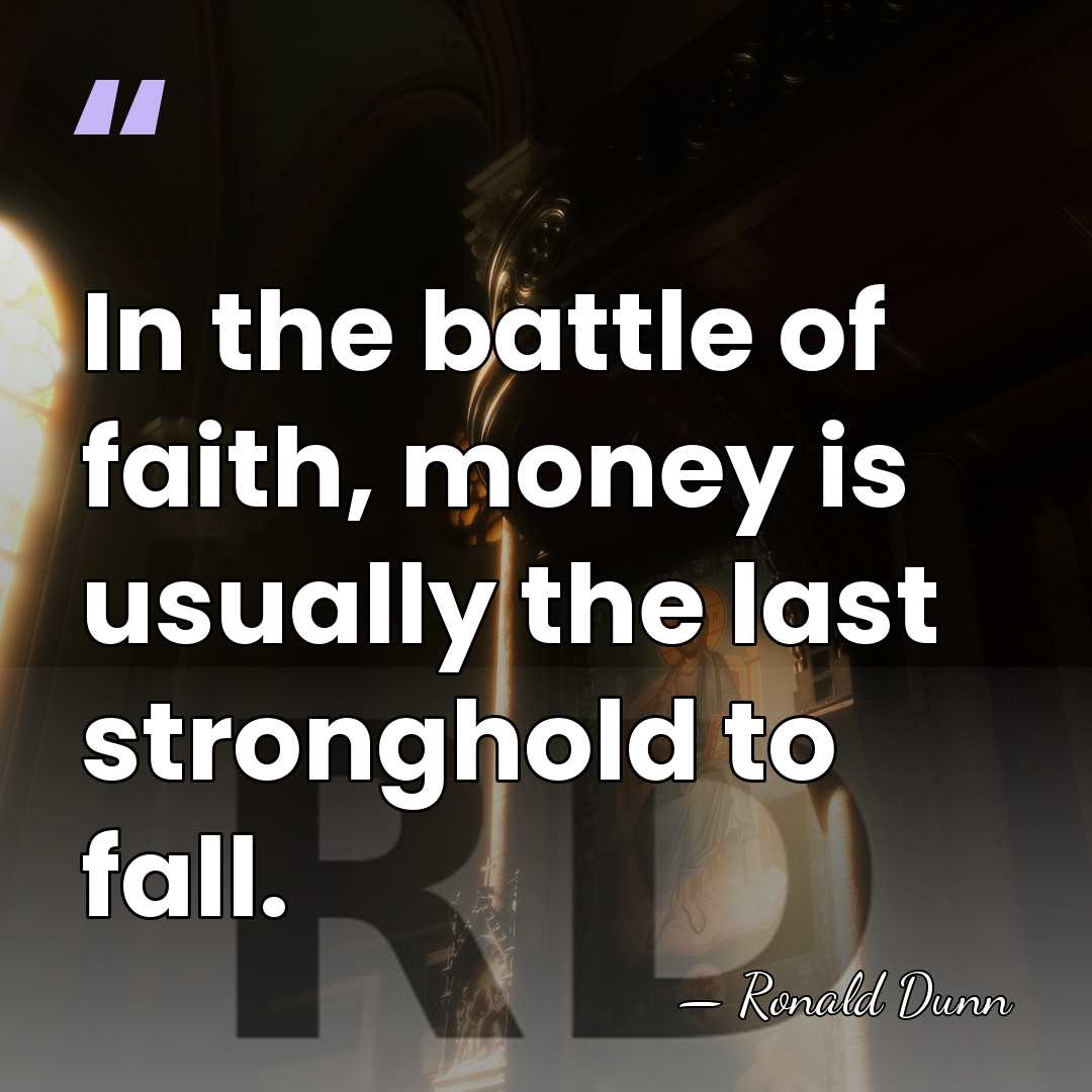 In the battle of faith, money is usually the last stronghold to&hellip; - Ronald Dunn