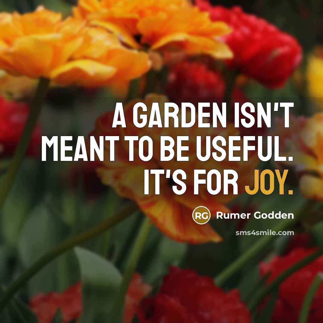 “A garden isn't meant to be useful. It's for joy.…” quote by Rumer Godden