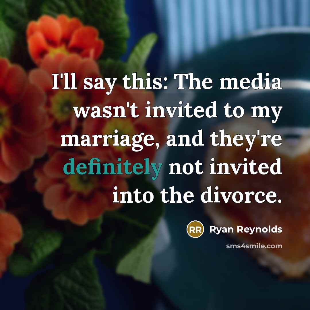 “I'll say this: The media wasn't invited to my marriage,…” quote by Ryan Reynolds