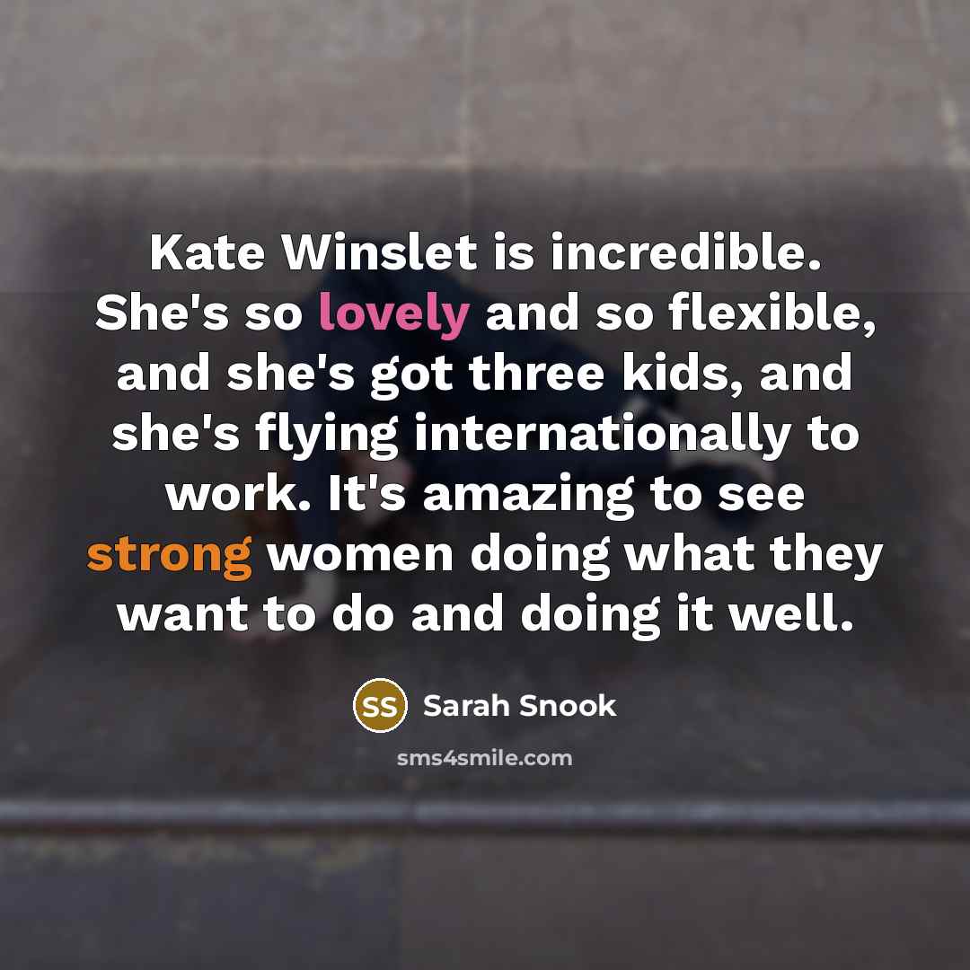 “Kate Winslet is incredible. She's so lovely and so flexible,…” quote by Sarah Snook