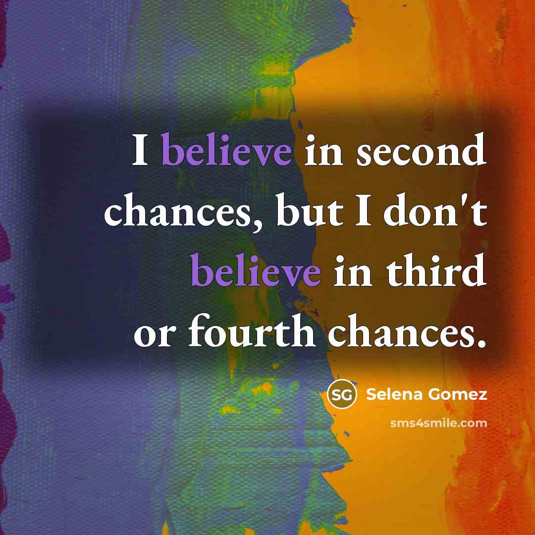 “I believe in second chances, but I don't believe in…” quote by Selena Gomez