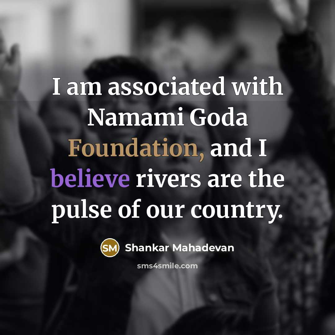 “I am associated with Namami Goda Foundation, and I believe…” quote by Shankar Mahadevan