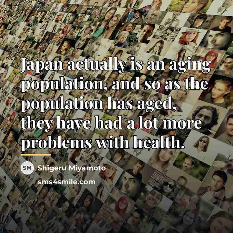 “Japan actually is an aging population, and so as the…” quote by Shigeru Miyamoto