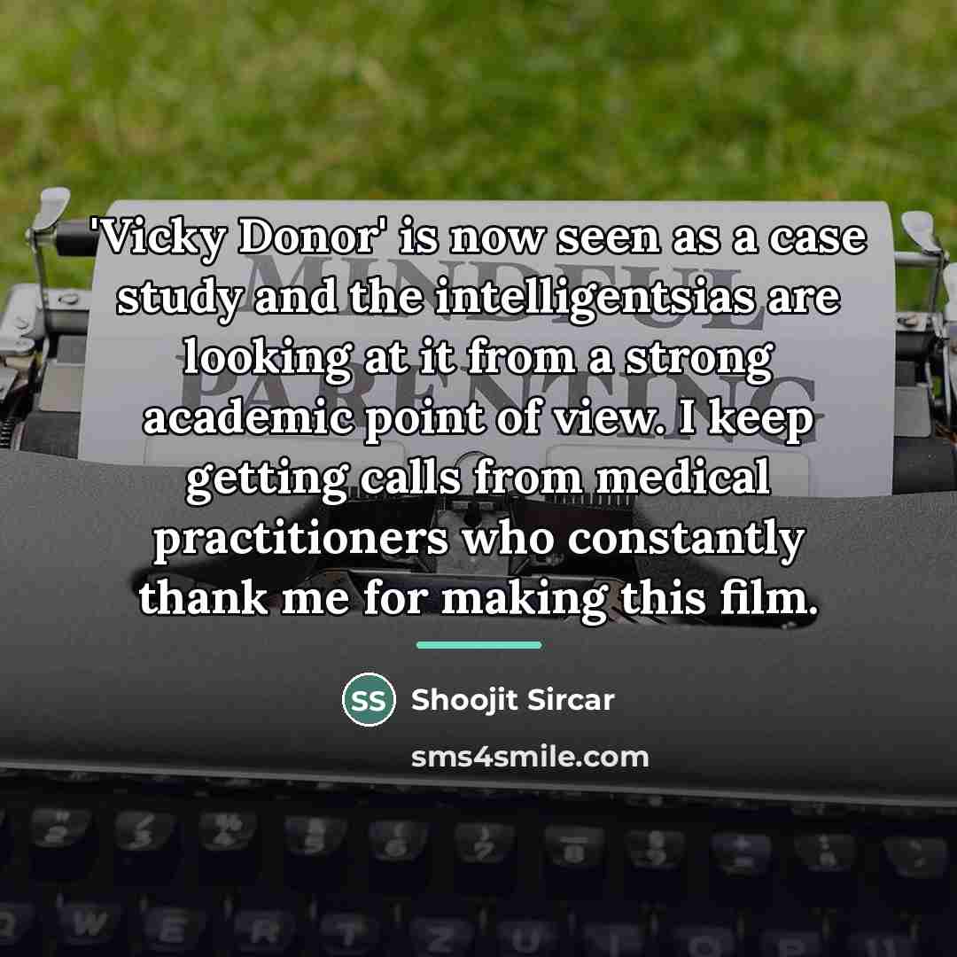 “'Vicky Donor' is now seen as a case study and…” quote by Shoojit Sircar