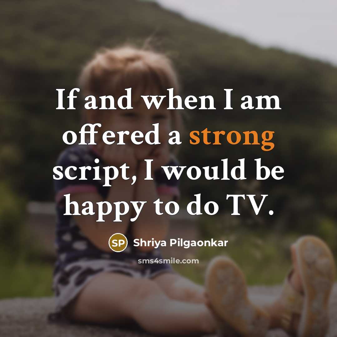 “If and when I am offered a strong script, I…” quote by Shriya Pilgaonkar