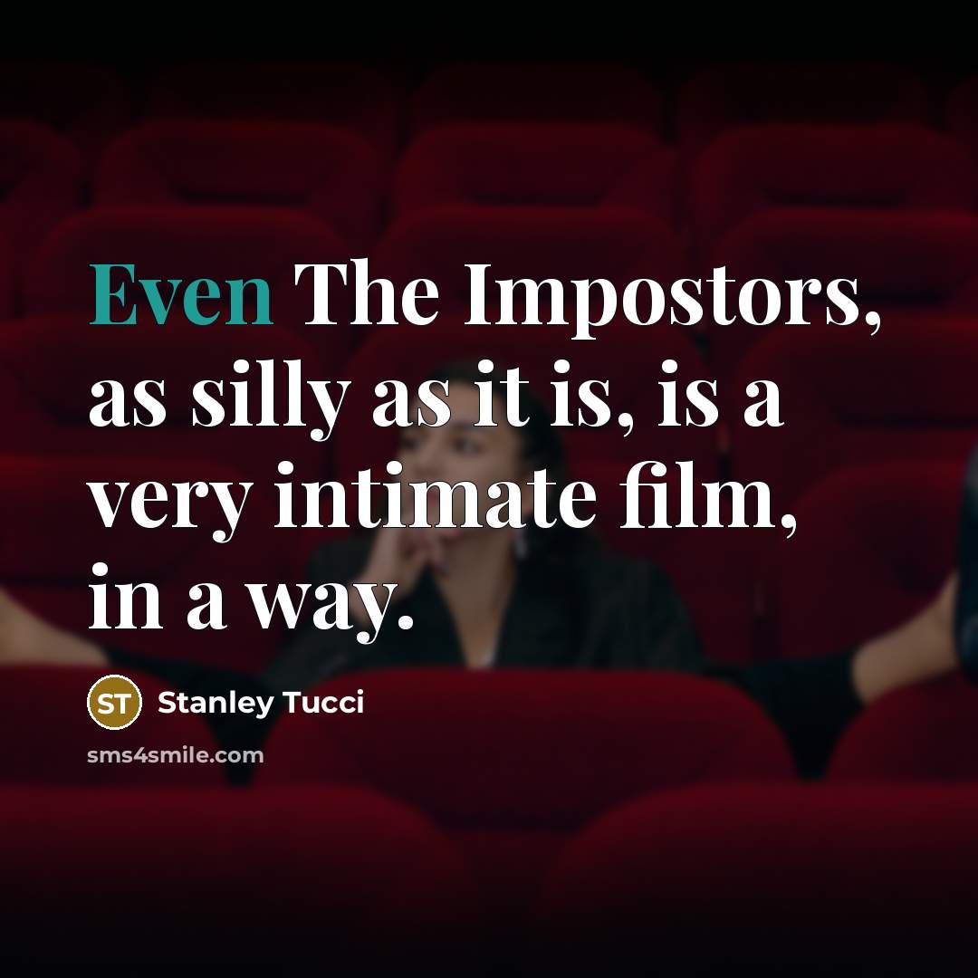 “Even The Impostors, as silly as it is, is a…” quote by Stanley Tucci