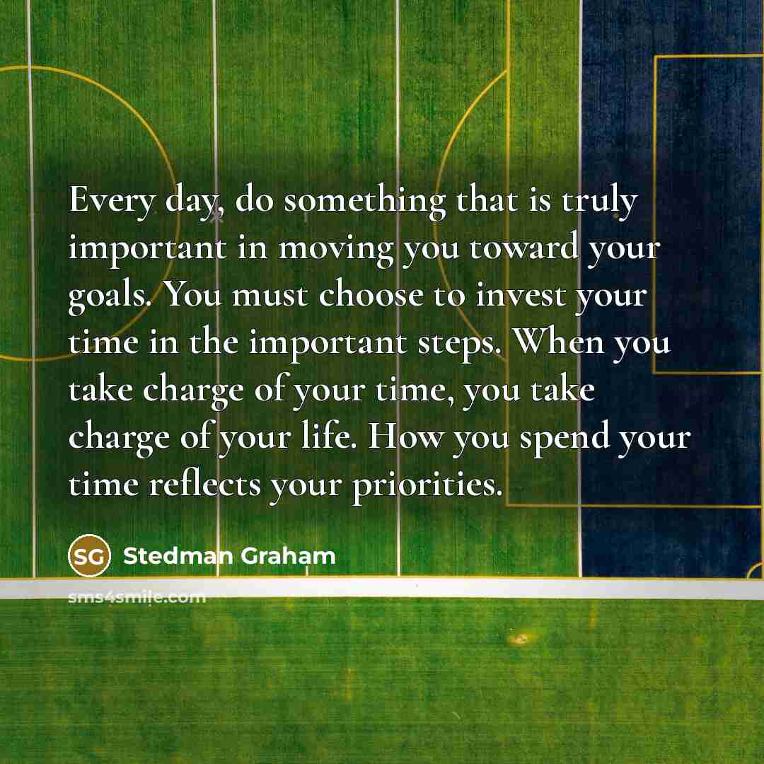“Every day, do something that is truly important in moving…” quote by Stedman Graham