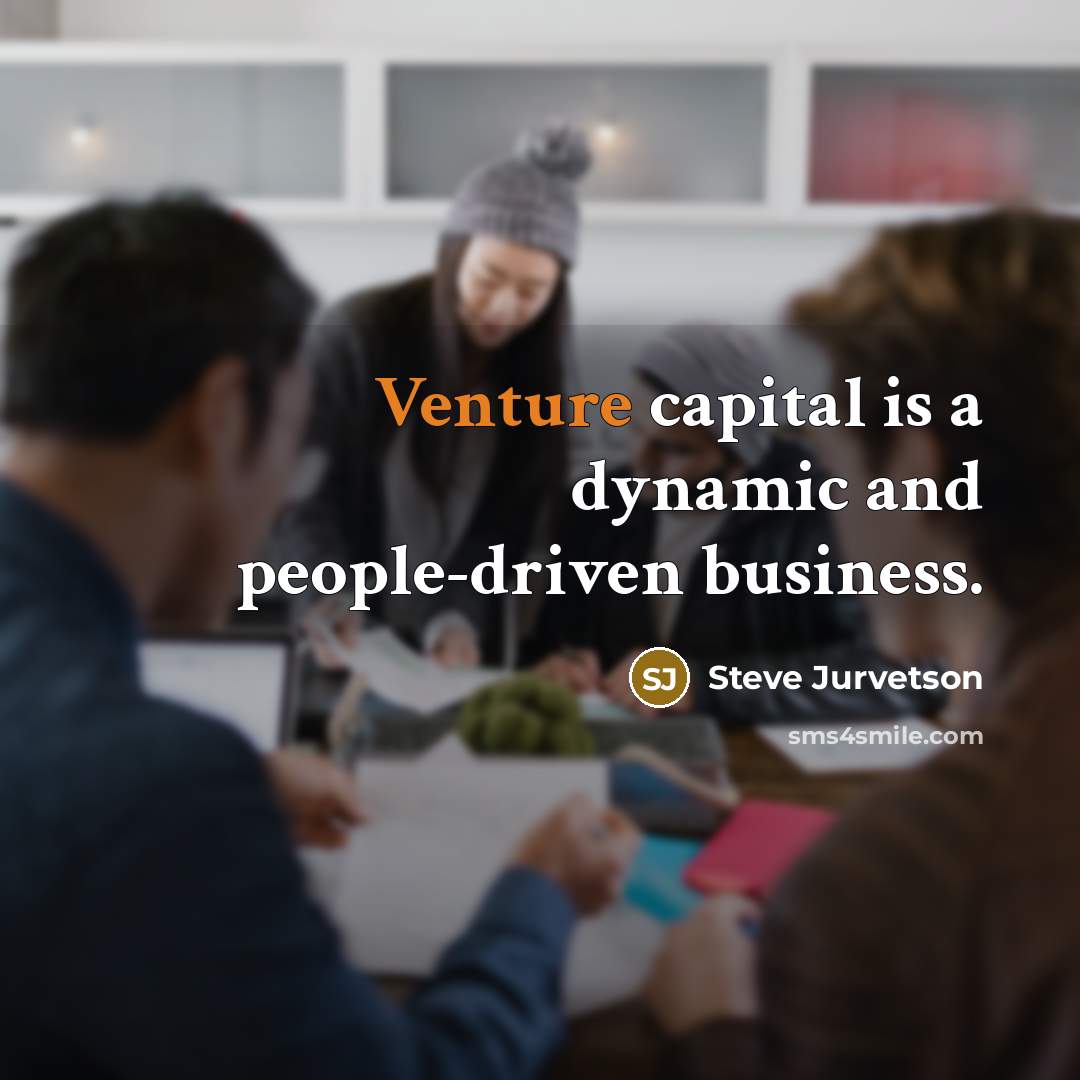 “Venture capital is a dynamic and people-driven business.…” quote by Steve Jurvetson