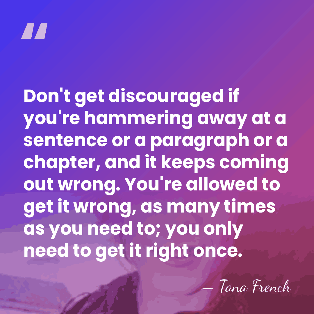 Don't get discouraged if you're hammering away at a sentence or a&hellip; - Tana French