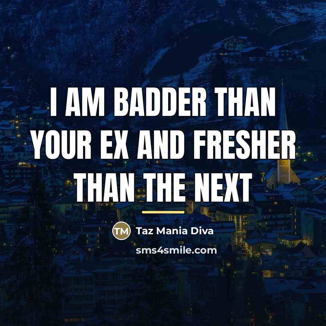 “I am badder than your ex and fresher than the…” quote by Taz Mania Diva