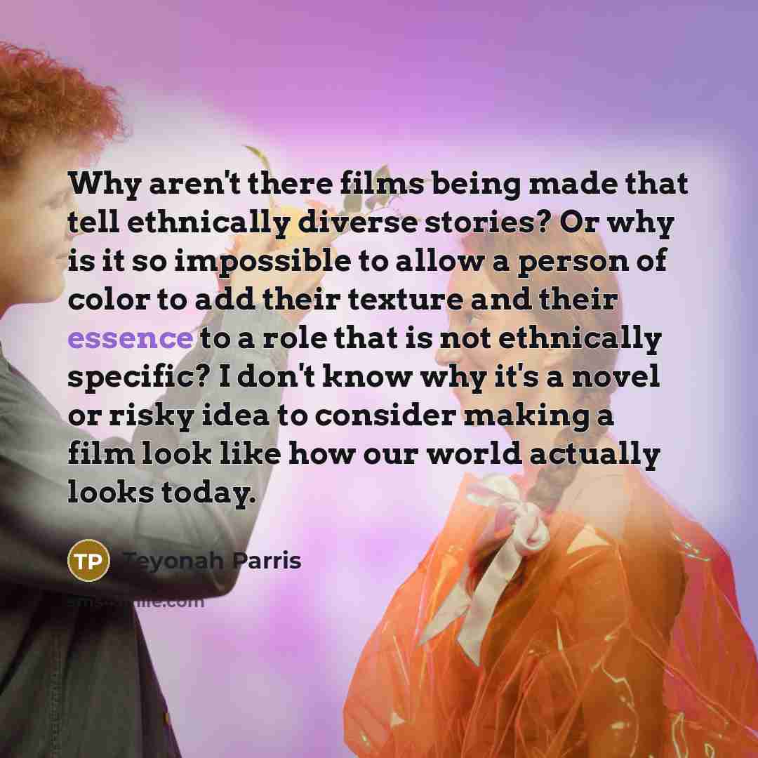 “Why aren't there films being made that tell ethnically diverse…” quote by Teyonah Parris
