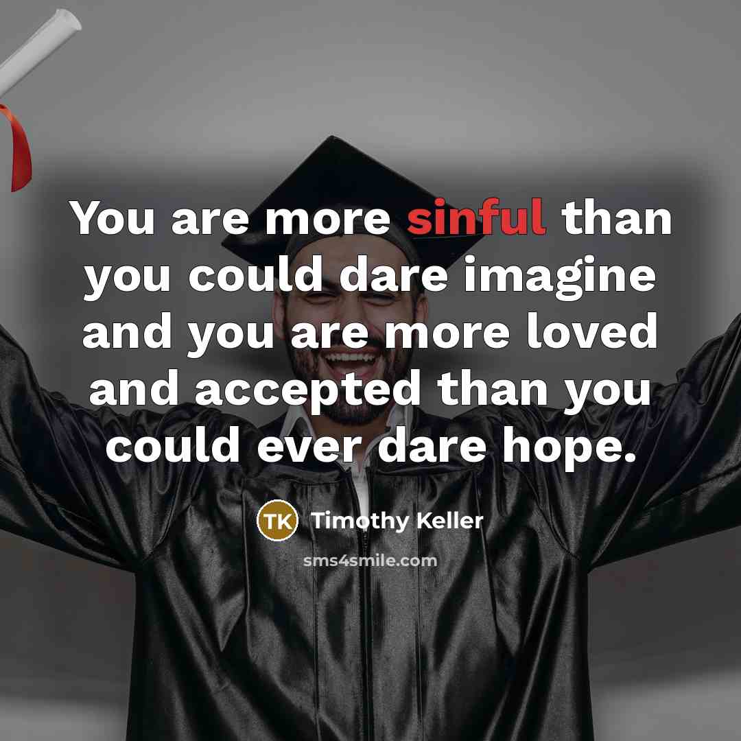 “You are more sinful than you could dare imagine and…” quote by Timothy Keller