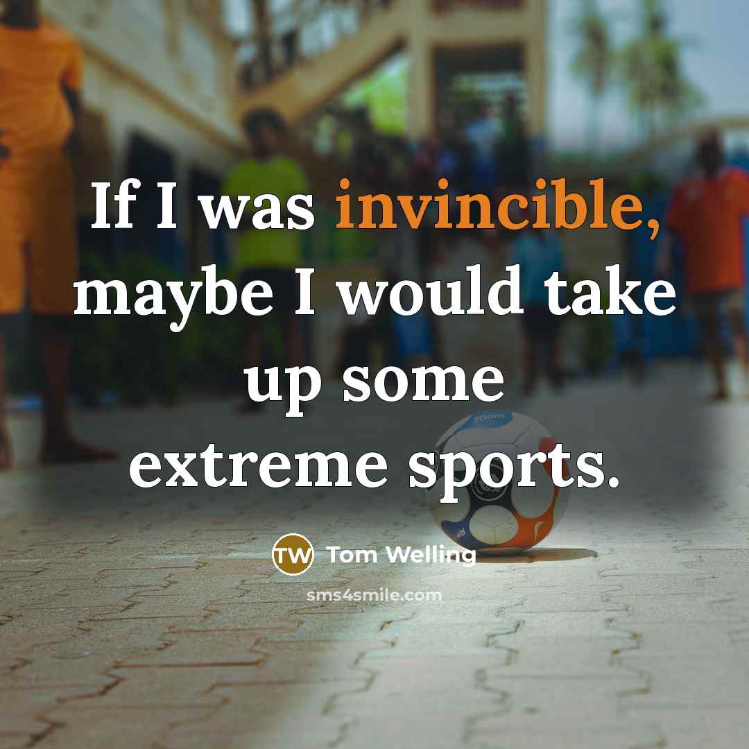 “If I was invincible, maybe I would take up some…” quote by Tom Welling