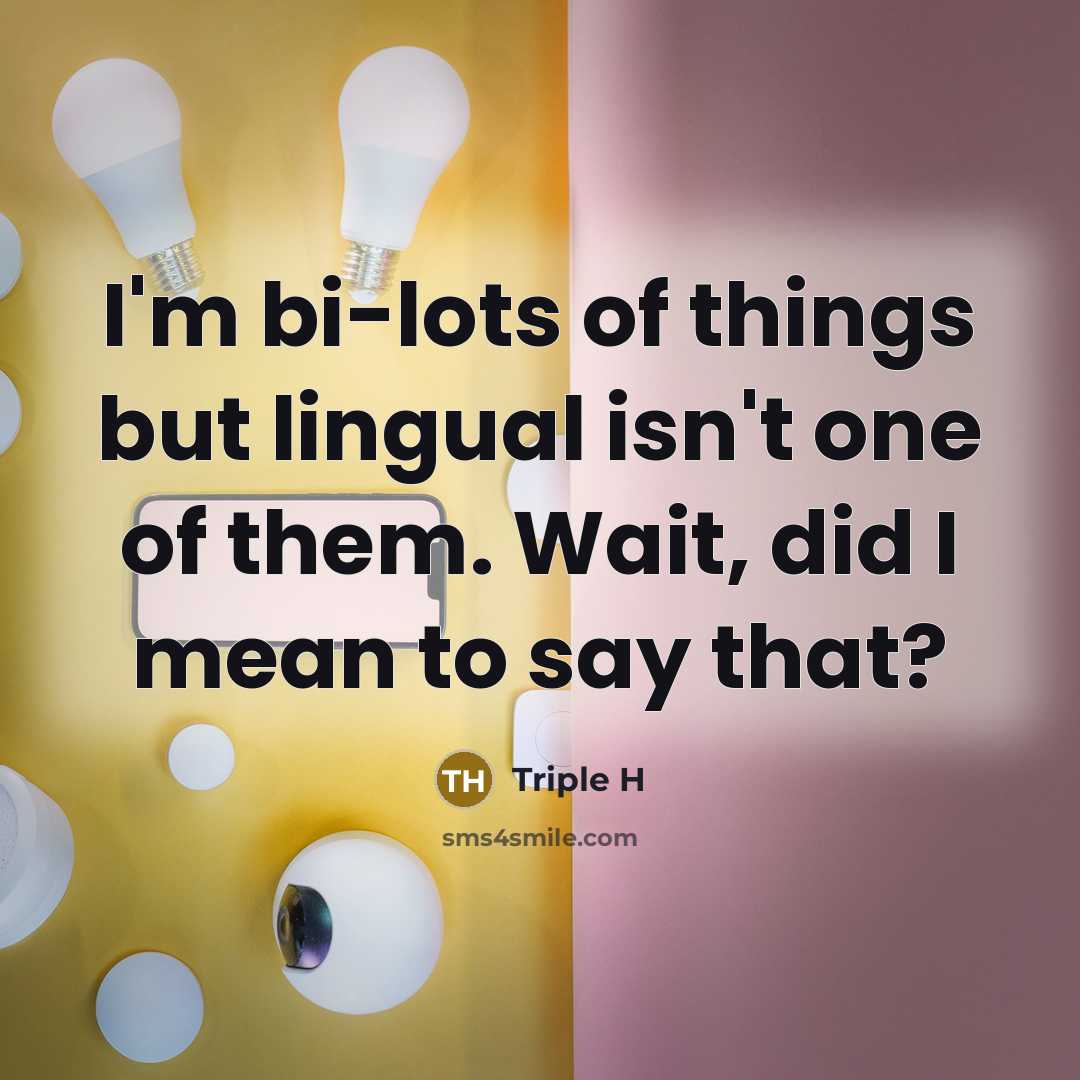 “I'm bi-lots of things but lingual isn't one of them.…” quote by Triple H