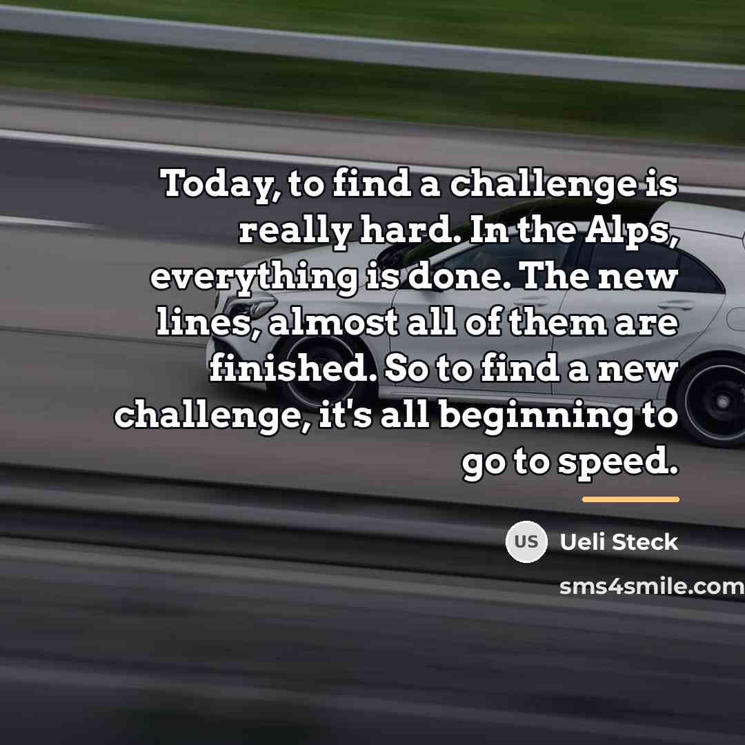 “Today, to find a challenge is really hard. In the…” quote by Ueli Steck