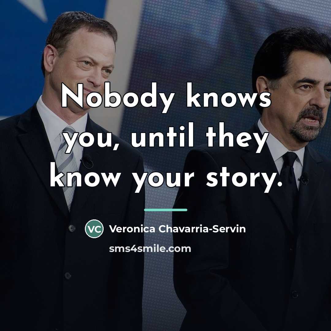 “Nobody knows you, until they know your story.…” quote by Veronica Chavarria-Servin