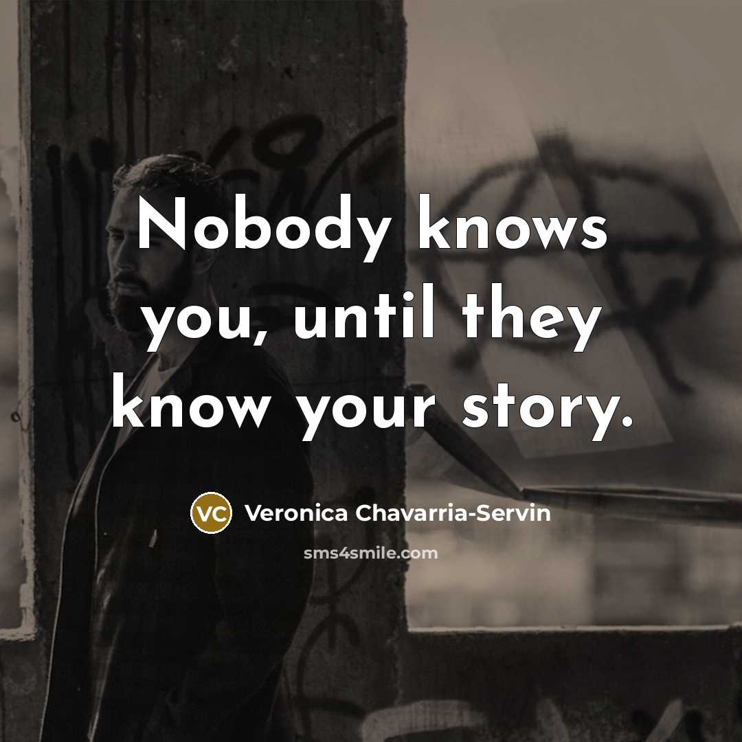 “Nobody knows you, until they know your story.” quote by Veronica Chavarria-Servin