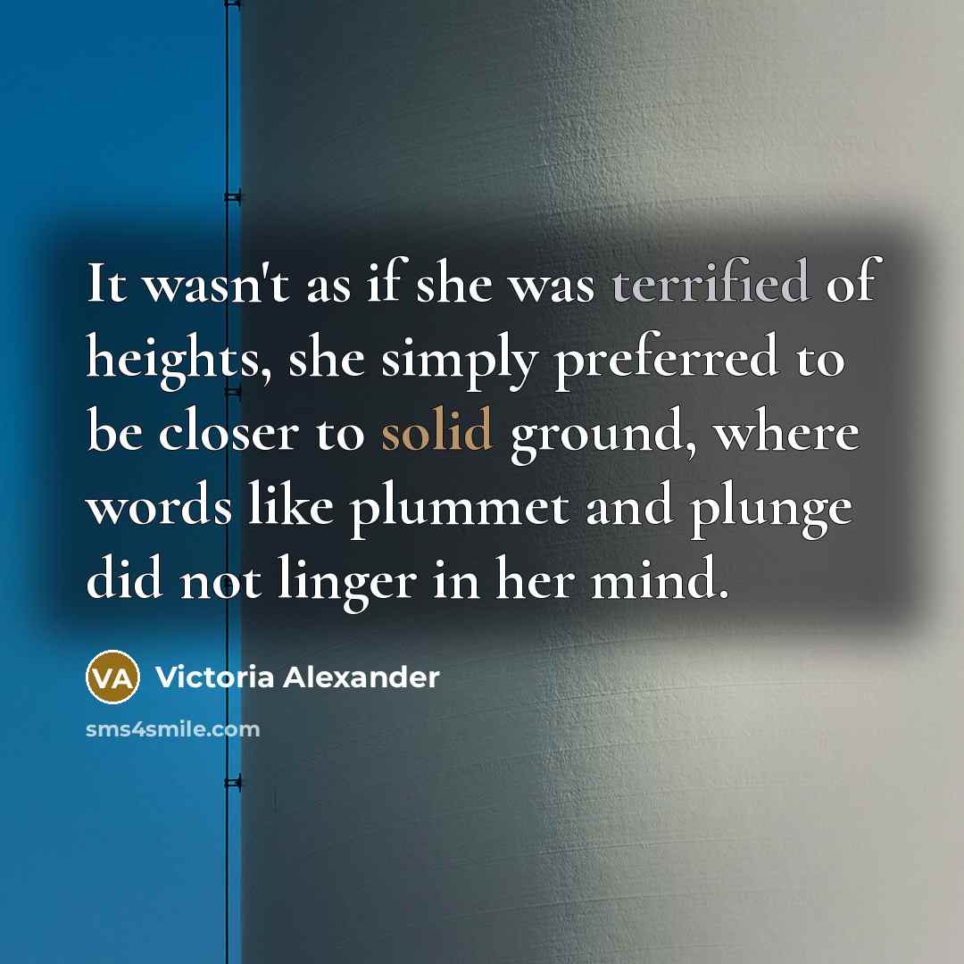“It wasn't as if she was terrified of heights, she…” quote by Victoria Alexander