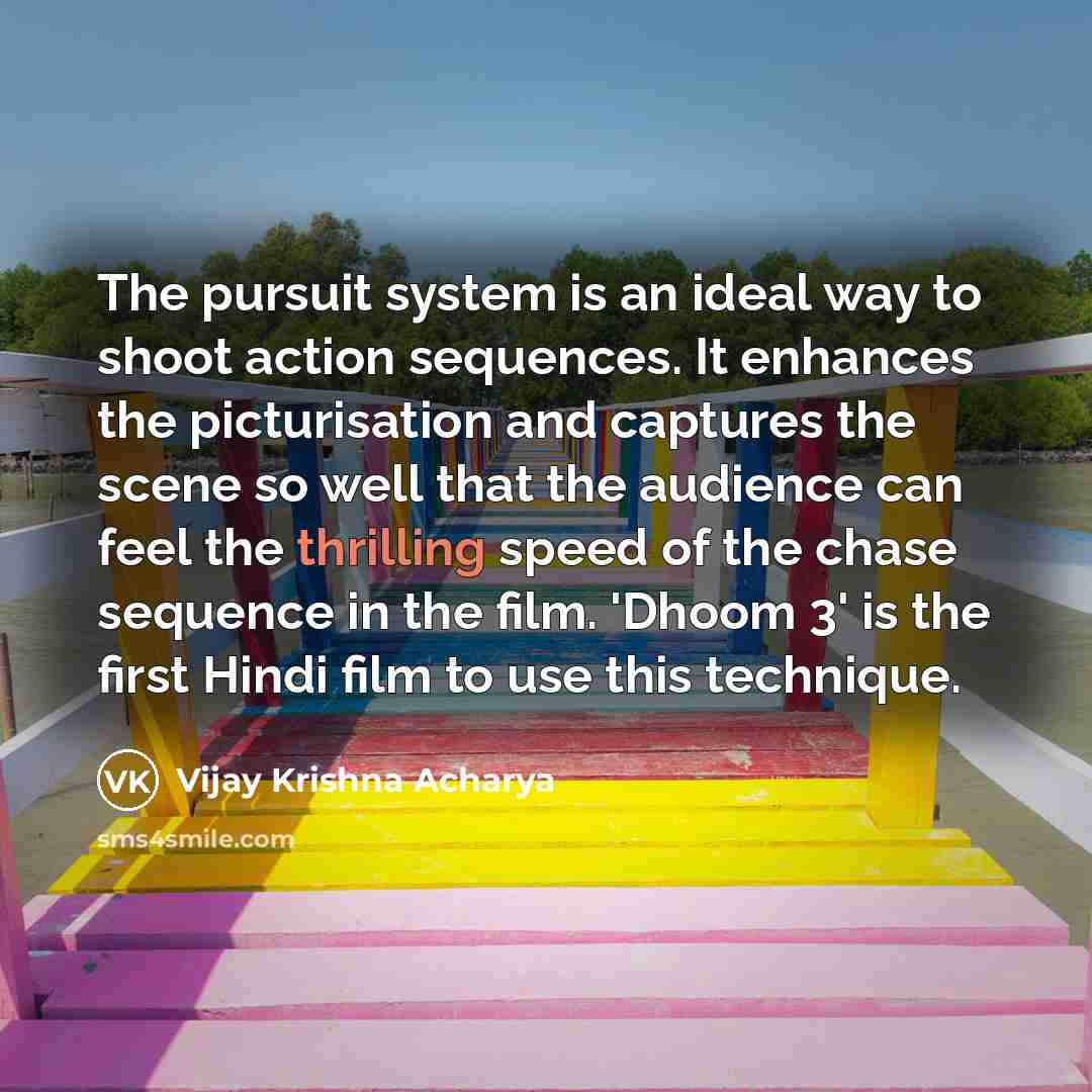 “The pursuit system is an ideal way to shoot action…” quote by Vijay Krishna Acharya