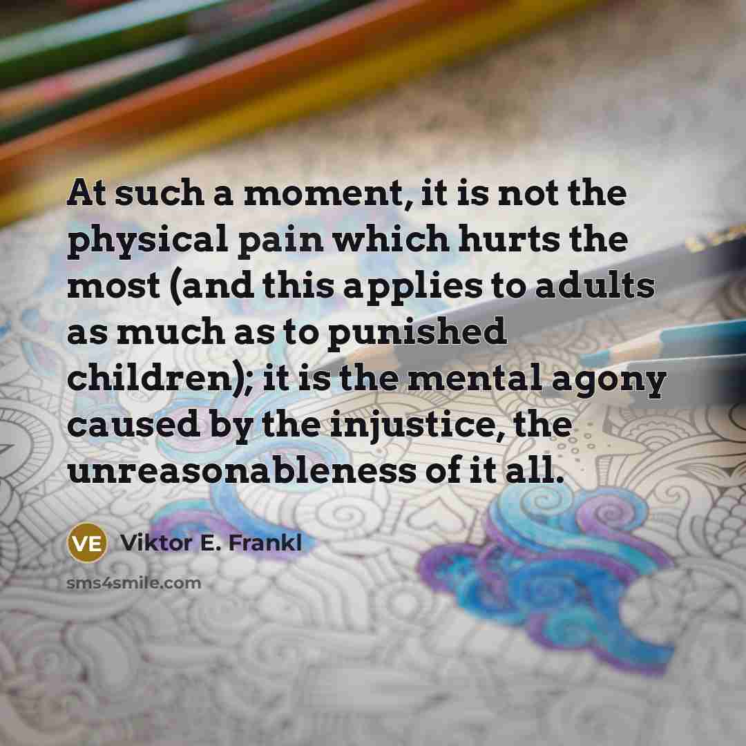 “At such a moment, it is not the physical pain…” quote by Viktor E. Frankl