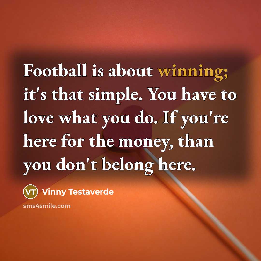 “Football is about winning; it's that simple. You have to…” quote by Vinny Testaverde