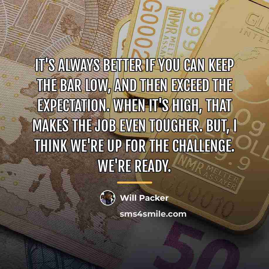 “It's always better if you can keep the bar low,…” quote by Will Packer
