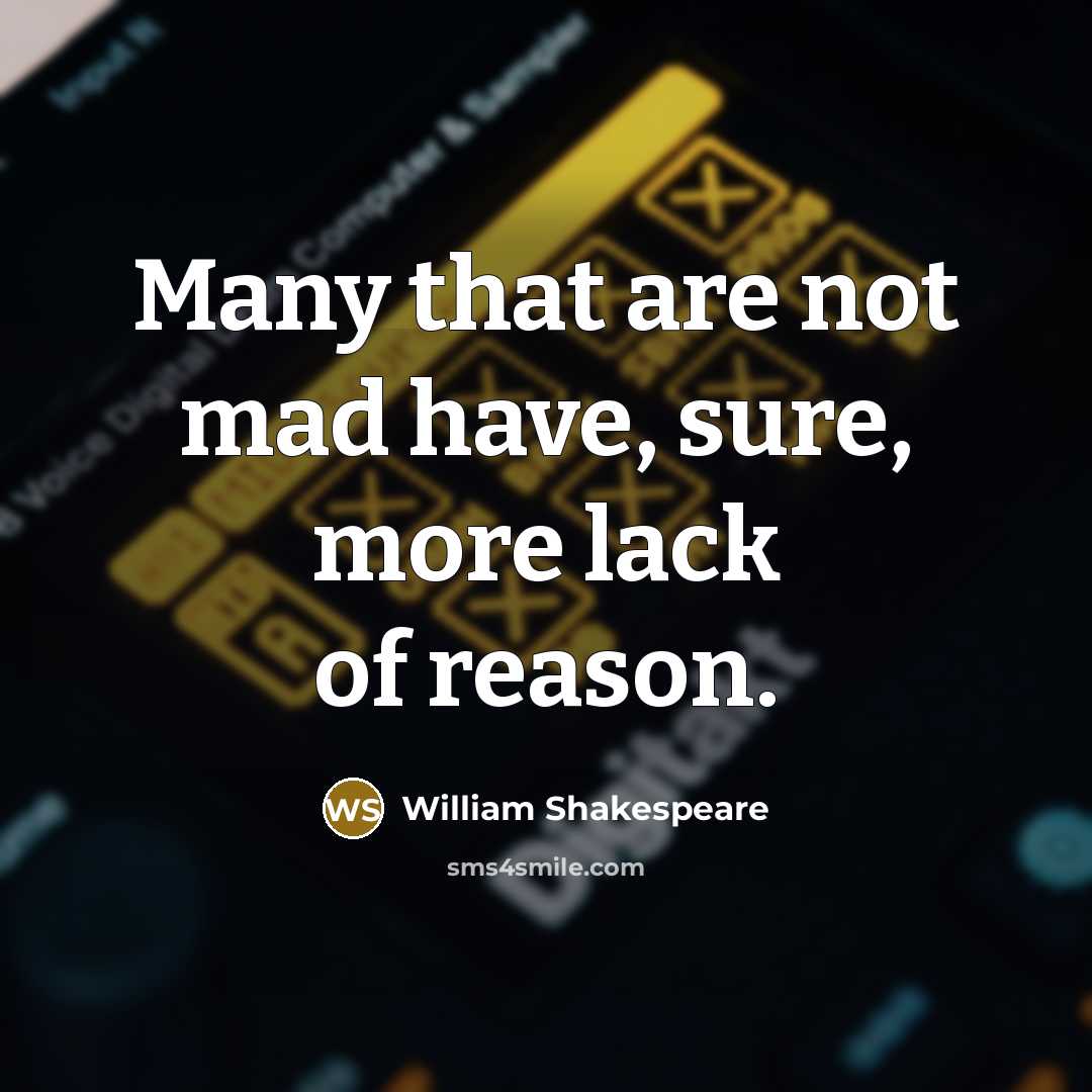 “Many that are not mad have, sure, more lack of…” quote by William Shakespeare