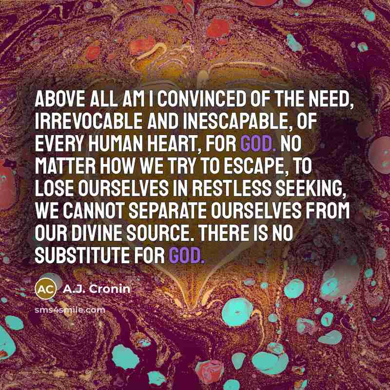 “Above all am I convinced of the need, irrevocable and…” quote by A.J. Cronin