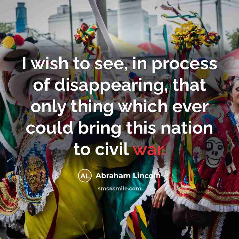 “I wish to see, in process of disappearing, that only…” quote by Abraham Lincoln