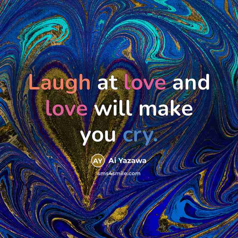 “Laugh at love and love will make you cry.…” quote by Ai Yazawa
