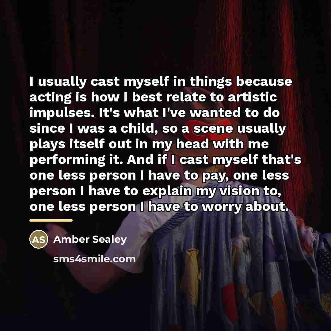 “I usually cast myself in things because acting is how…” quote by Amber Sealey