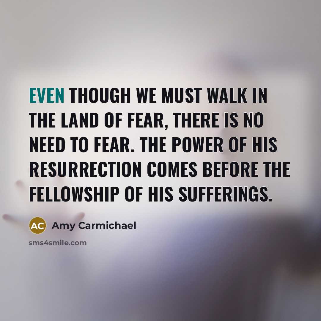 “Even though we must walk in the land of fear,…” quote by Amy Carmichael