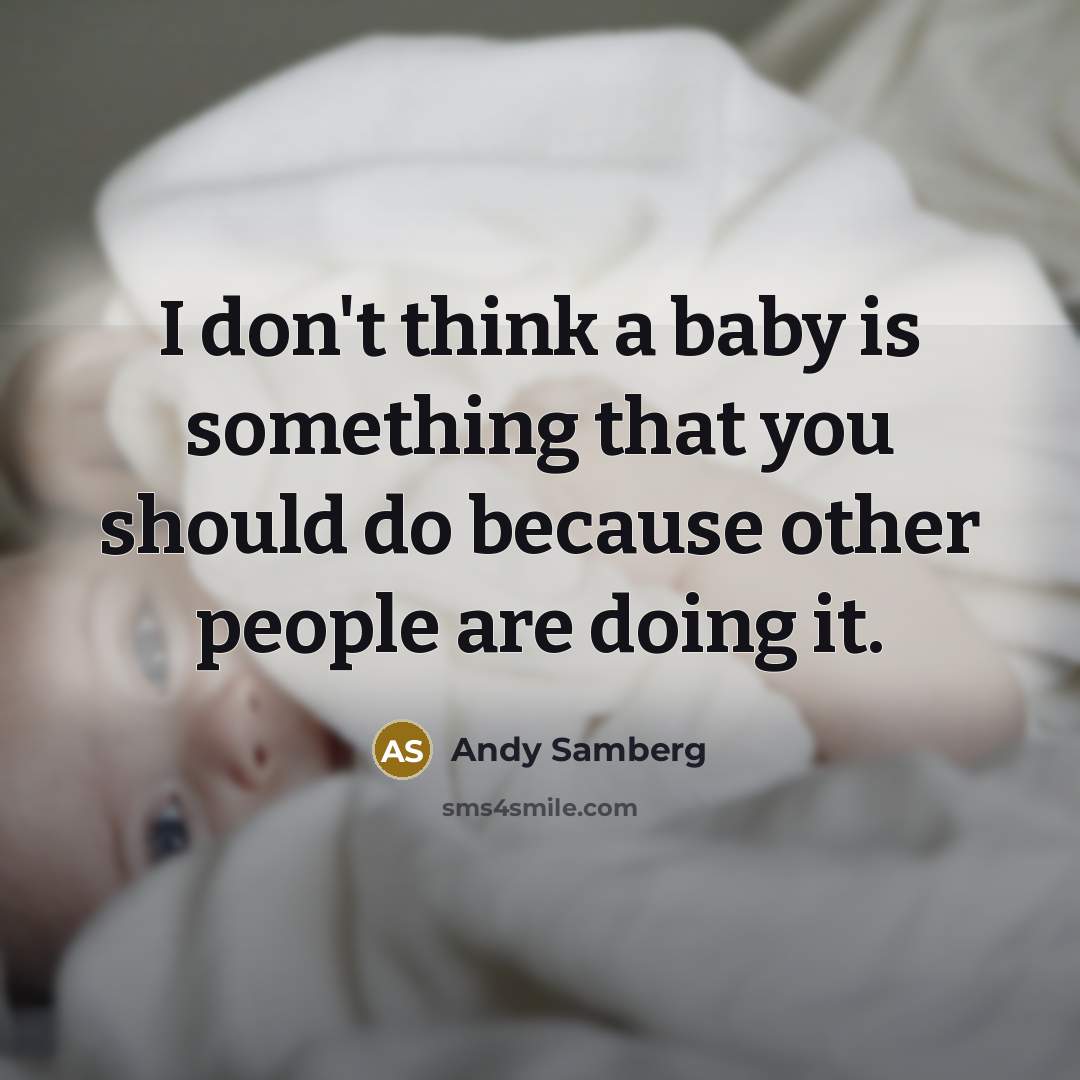 “I don't think a baby is something that you should…” quote by Andy Samberg