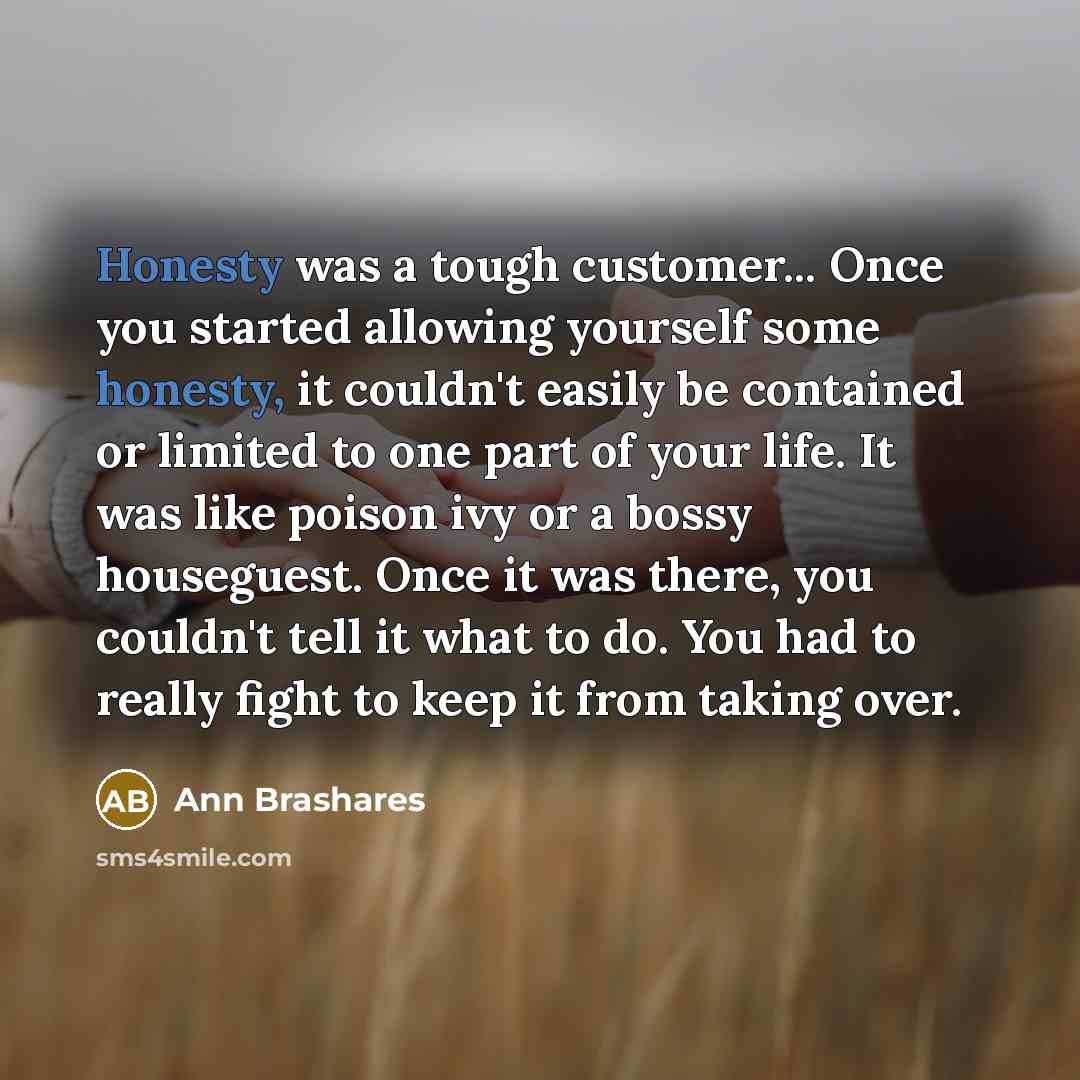 “Honesty was a tough customer... Once you started allowing yourself…” quote by Ann Brashares