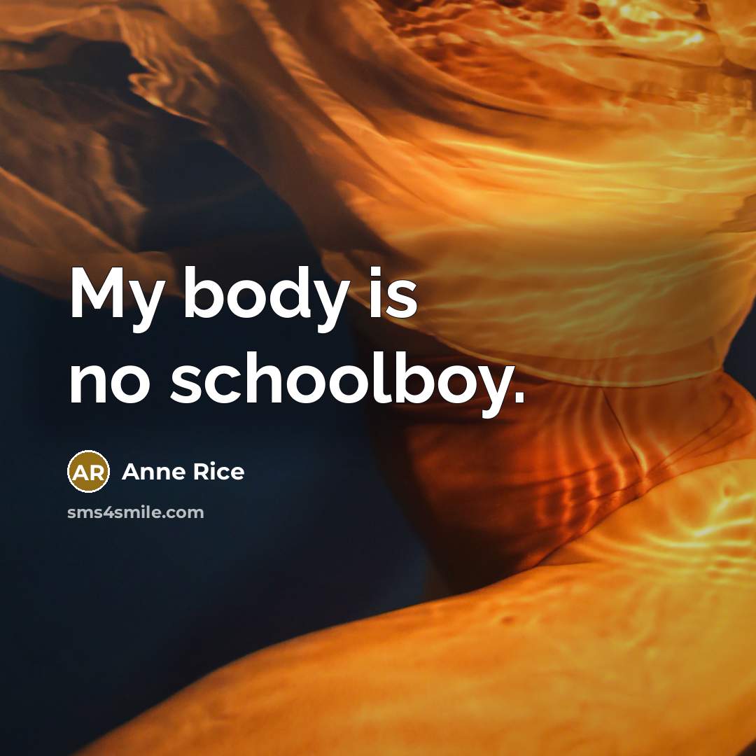 “My body is no schoolboy.…” quote by Anne Rice