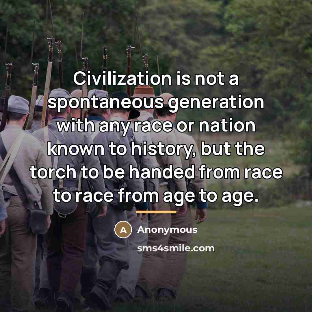 “Civilization is not a spontaneous generation with any race or…” quote by Anonymous