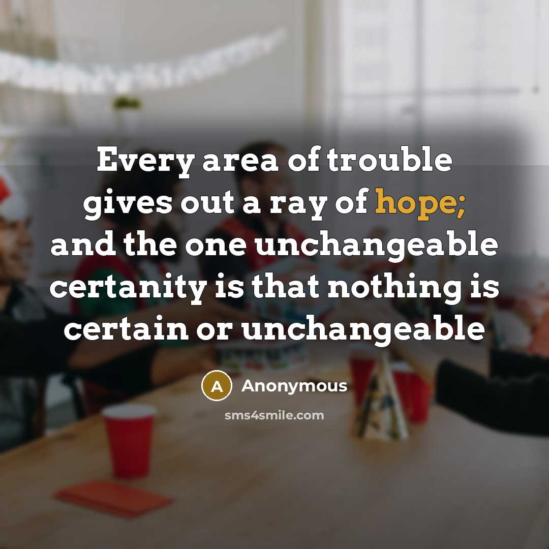 “Every area of trouble gives out a ray of hope;…” quote by Anonymous